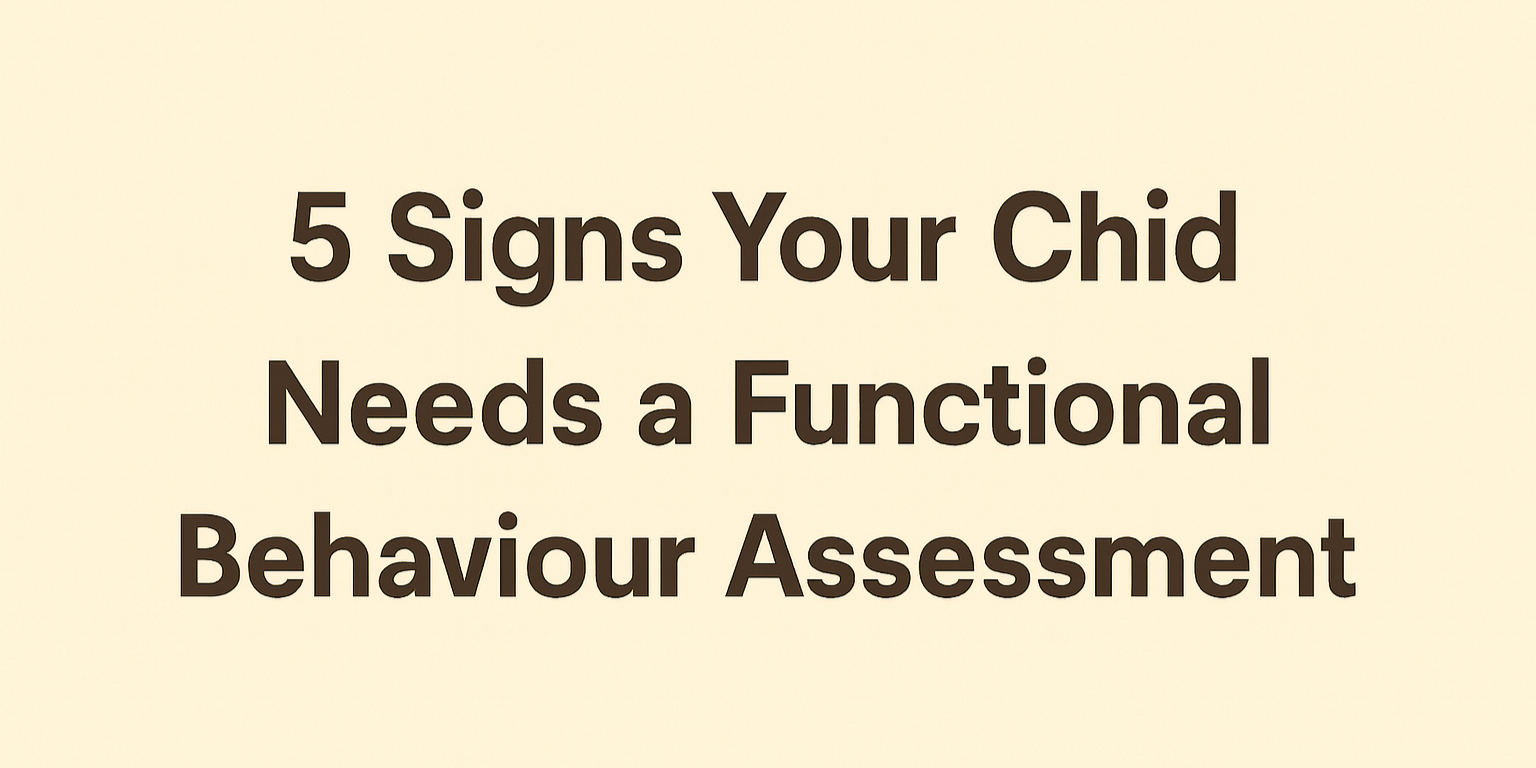 5 Signs Your Child Needs a Functional Behaviour Assessment
